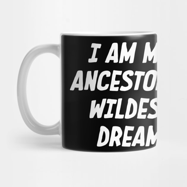 I Am My ancestors wildest dream, Black History, African American by UrbanLifeApparel